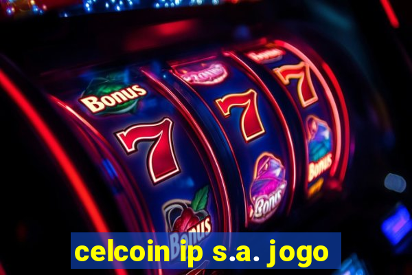 celcoin ip s.a. jogo